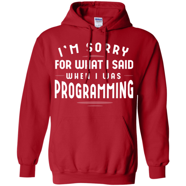 Sorry For What I Said When I Was Programming - Programming Tshirt, Hoodie, Longsleeve, Caps, Case - Tee++