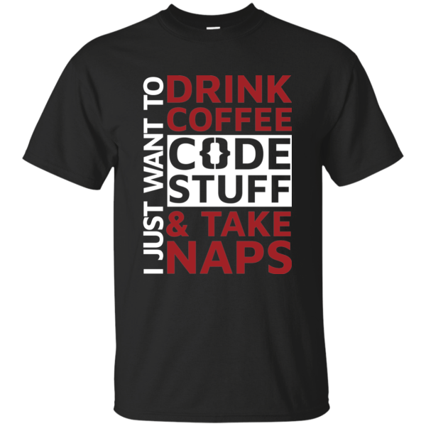 I Just Want To - Programming Tshirt, Hoodie, Longsleeve, Caps, Case - Tee++