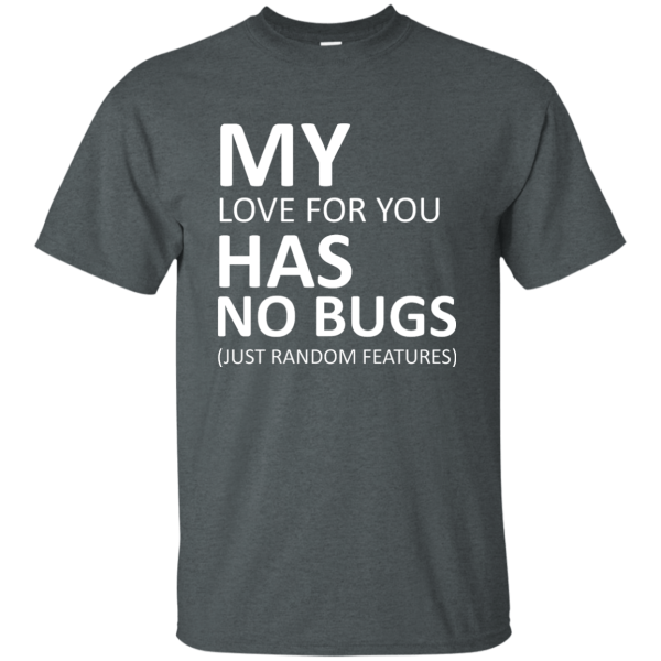 My love has no bugs - Programming Tshirt, Hoodie, Longsleeve, Caps, Case - Tee++