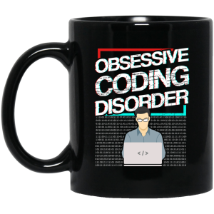 Obsessive Coding Disorder (NEW) - mug - Programming Tshirt, Hoodie, Longsleeve, Caps, Case - Tee++