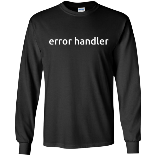 error handler - Programming Tshirt, Hoodie, Longsleeve, Caps, Case - Tee++
