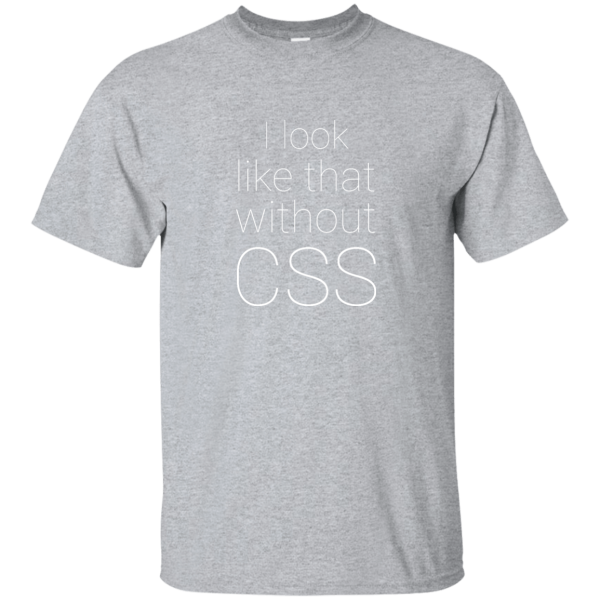 Look Without CSS - Programming Tshirt, Hoodie, Longsleeve, Caps, Case - Tee++