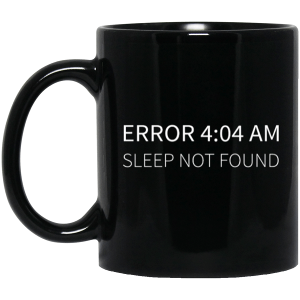 Error 4:04 AM (mug) - Programming Tshirt, Hoodie, Longsleeve, Caps, Case - Tee++