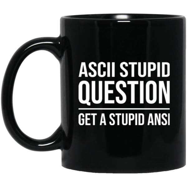 ASCII Stupi Question (mug) - Programming Tshirt, Hoodie, Longsleeve, Caps, Case - Tee++