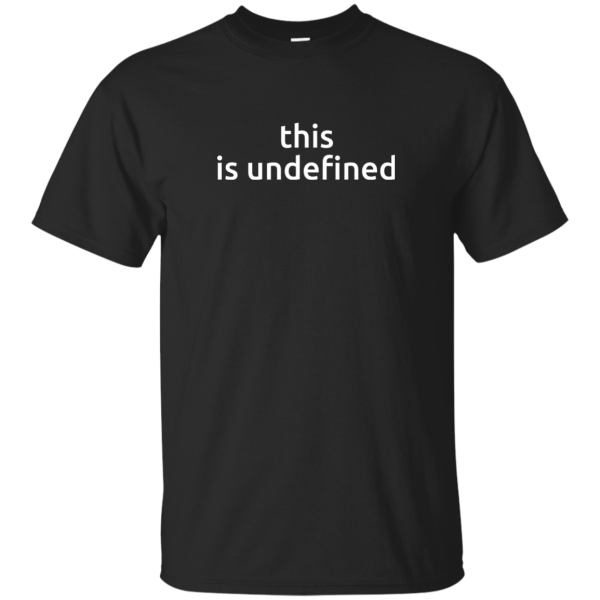 this is undefined - Programming Tshirt, Hoodie, Longsleeve, Caps, Case - Tee++