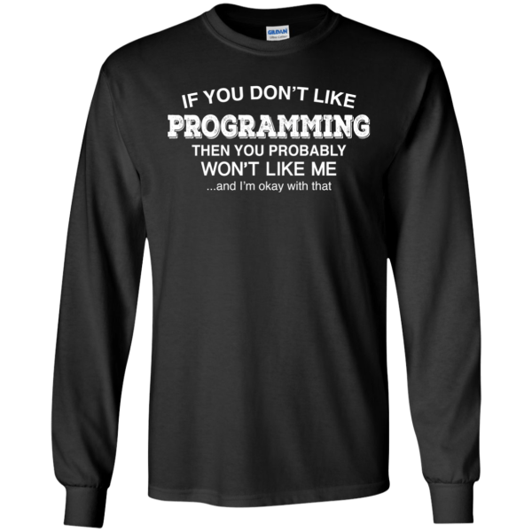 Don't Like Programming - Programming Tshirt, Hoodie, Longsleeve, Caps, Case - Tee++