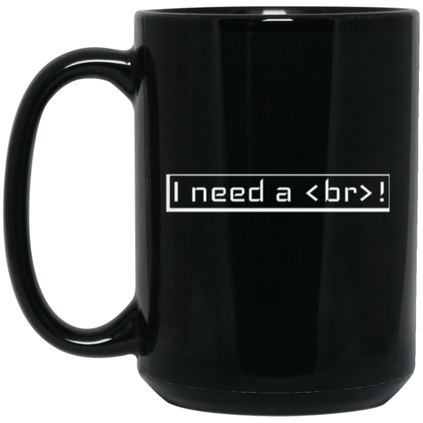 I Need a Break (mug) - Programming Tshirt, Hoodie, Longsleeve, Caps, Case - Tee++