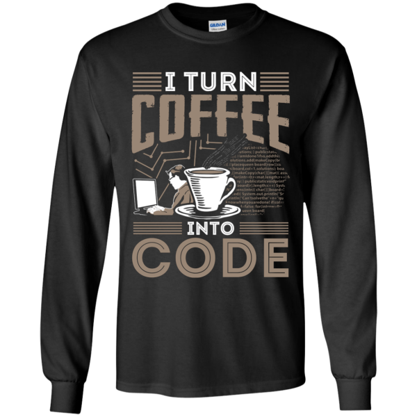 I Turn Coffee Into Code - Programming Tshirt, Hoodie, Longsleeve, Caps, Case - Tee++