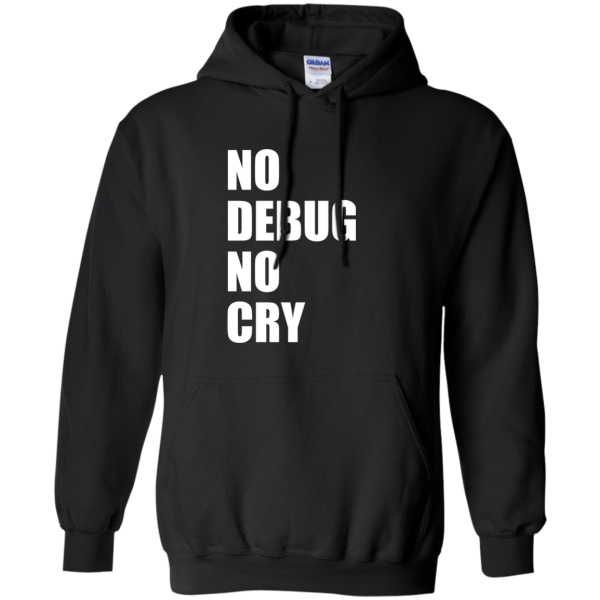 No debug no cry - Programming Tshirt, Hoodie, Longsleeve, Caps, Case - Tee++