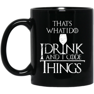 I Drink and I Code Things (mug) - Programming Tshirt, Hoodie, Longsleeve, Caps, Case - Tee++