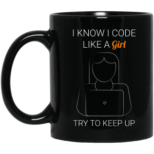 I Code Like a Girl (mug) - Programming Tshirt, Hoodie, Longsleeve, Caps, Case - Tee++