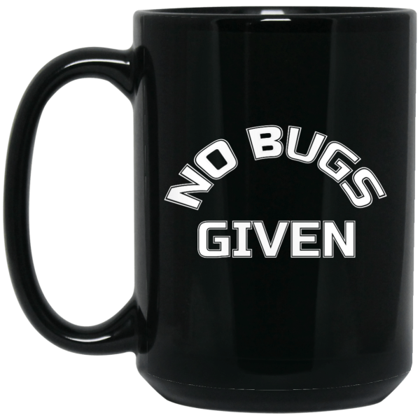 No Bugs Given (mug) - Programming Tshirt, Hoodie, Longsleeve, Caps, Case - Tee++