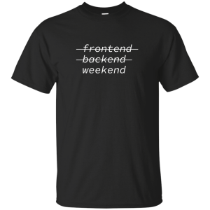 Weekend - Programming Tshirt, Hoodie, Longsleeve, Caps, Case - Tee++