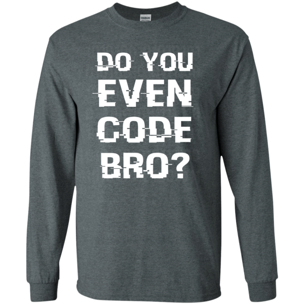 Do You Even Code Bro? - Programming Tshirt, Hoodie, Longsleeve, Caps, Case - Tee++