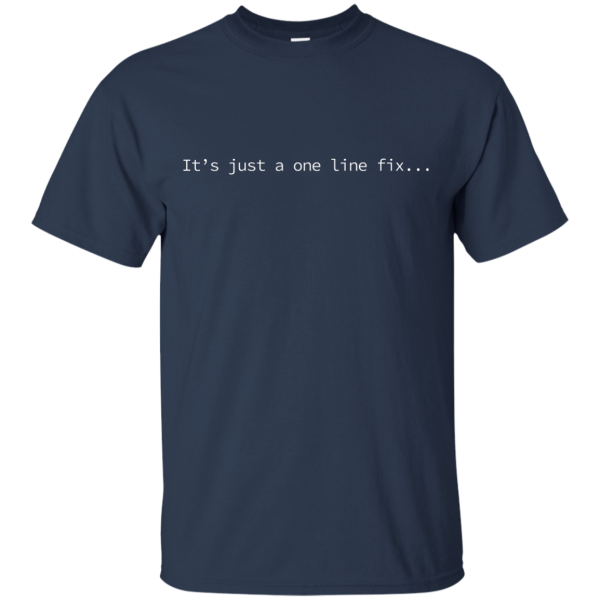 Just One Line Fix - Programming Tshirt, Hoodie, Longsleeve, Caps, Case - Tee++
