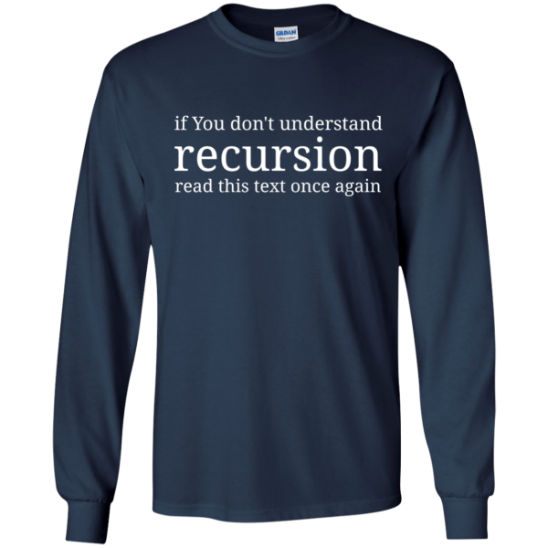 Recursion - Programming Tshirt, Hoodie, Longsleeve, Caps, Case - Tee++