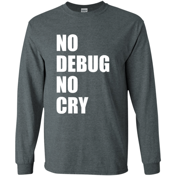 No debug no cry - Programming Tshirt, Hoodie, Longsleeve, Caps, Case - Tee++