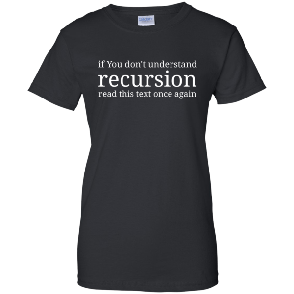 Recursion (ladies) - Programming Tshirt, Hoodie, Longsleeve, Caps, Case - Tee++
