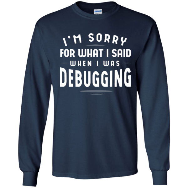 Sorry For What I Said - Programming Tshirt, Hoodie, Longsleeve, Caps, Case - Tee++