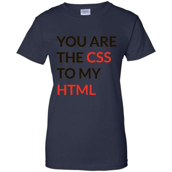 CSS To My HTML (ladies) - Programming Tshirt, Hoodie, Longsleeve, Caps, Case - Tee++