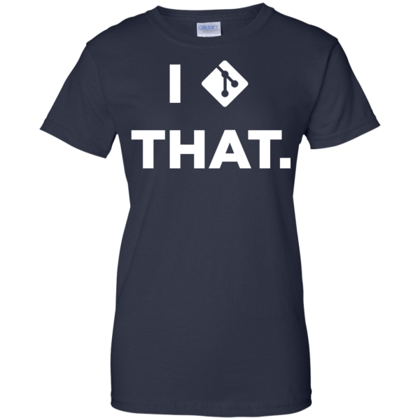 I Git That (ladies) - Programming Tshirt, Hoodie, Longsleeve, Caps, Case - Tee++