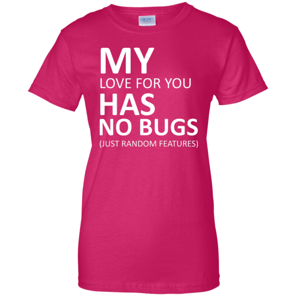 My love has no bugs (ladies) - Programming Tshirt, Hoodie, Longsleeve, Caps, Case - Tee++