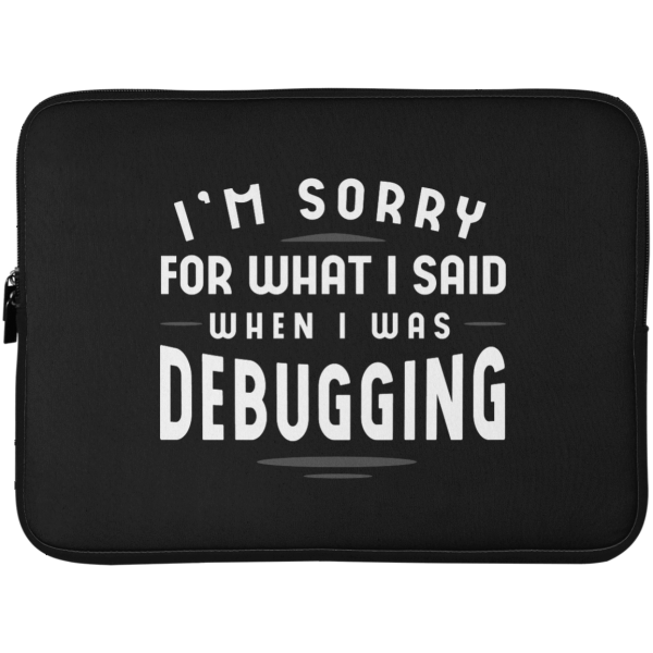 Sorry For What I Said (laptop sleeve) - Programming Tshirt, Hoodie, Longsleeve, Caps, Case - Tee++