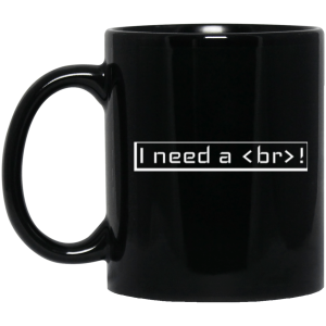 I Need a Break (mug) - Programming Tshirt, Hoodie, Longsleeve, Caps, Case - Tee++
