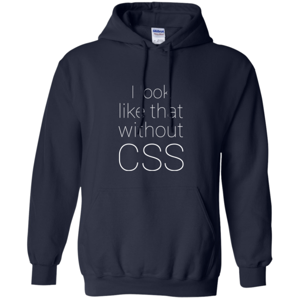 Look Without CSS - Programming Tshirt, Hoodie, Longsleeve, Caps, Case - Tee++